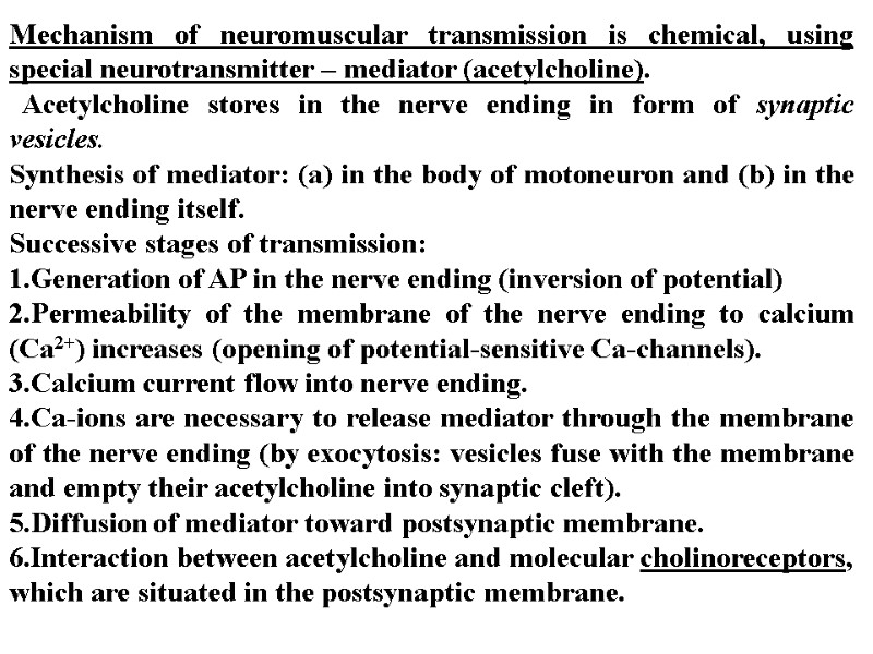 Mechanism of neuromuscular transmission is chemical, using special neurotransmitter – mediator (acetylcholine).  